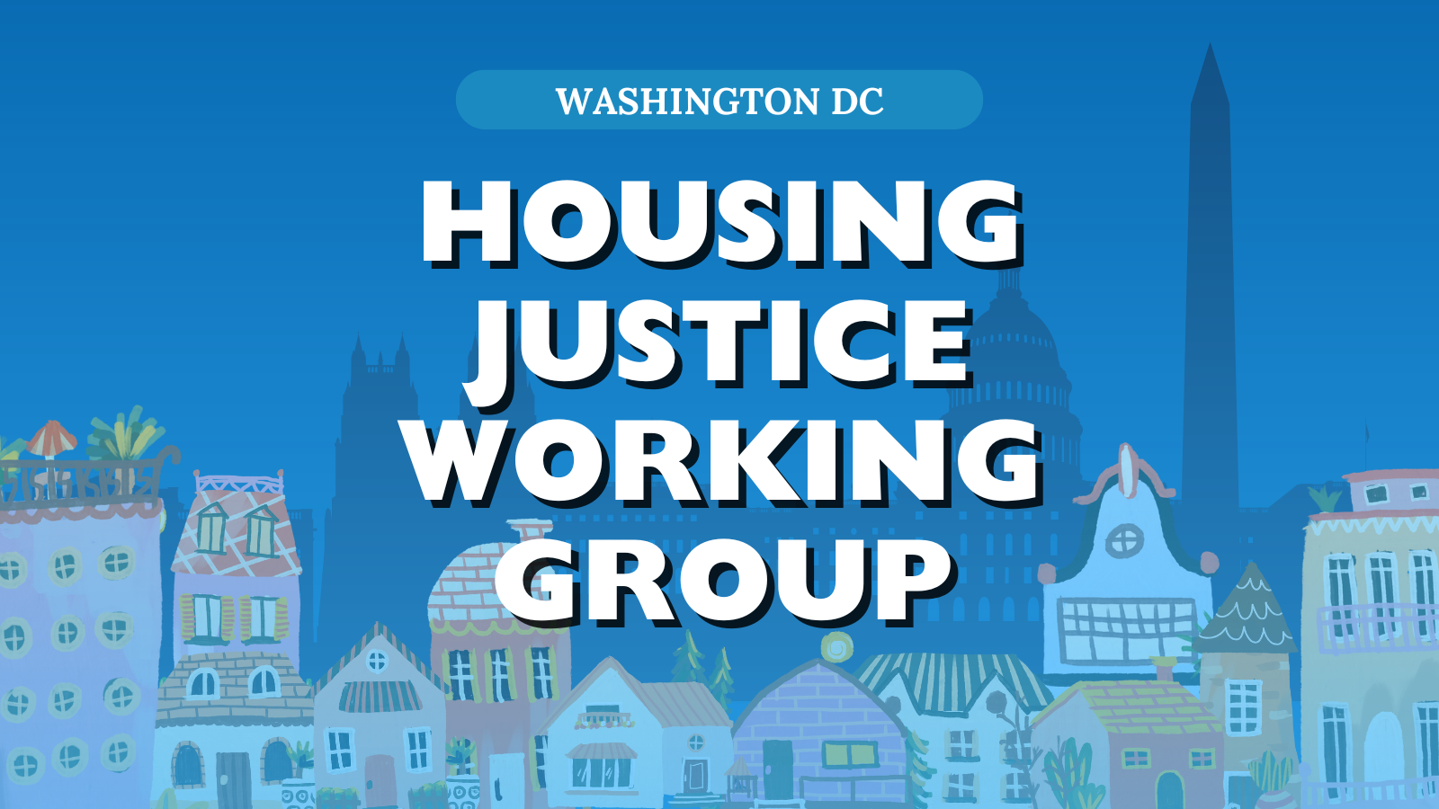 DC Housing Justice Working Group Graphic, featuring a lot of colorful house graphics and a skyline of DC in the background.