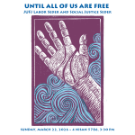 Until All of Us Are Free: JUFJ Labor Seder and Social Justice Seder. Sunday, March 22, 2026 / 4 Nisan 5786, 3:30 PM