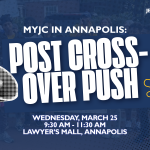 MYJC In Annapolis Post Crossover push. Wednesday, March 25, 930 AM -1130AM. Lawyers Mall, Annapolis