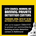 City Council Hearing on Banning Private Detention Centers: Join us to support CB26-0157, which will protect immigrant communities by banning private detention centers in Baltimore!